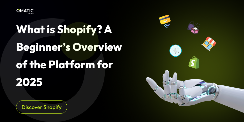 What is a Shopify Website? A Beginner’s Overview of the Platform for 2025 - Omatic Growth