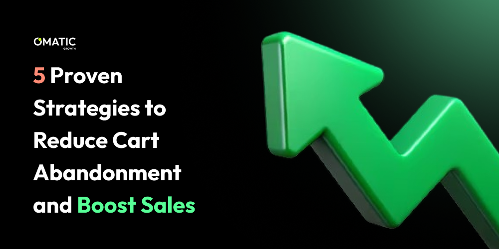 5 Proven Strategies to Reduce Cart Abandonment and Boost Sales